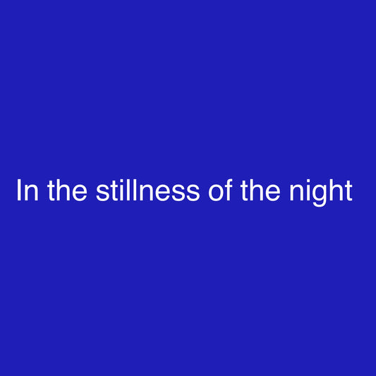 In the stillness of the night